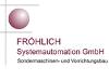 FRÖHLICH SYSTEMAUTOMATION GMBH SONDERMASCHINEN- U. VORRICHTUNGSBAU